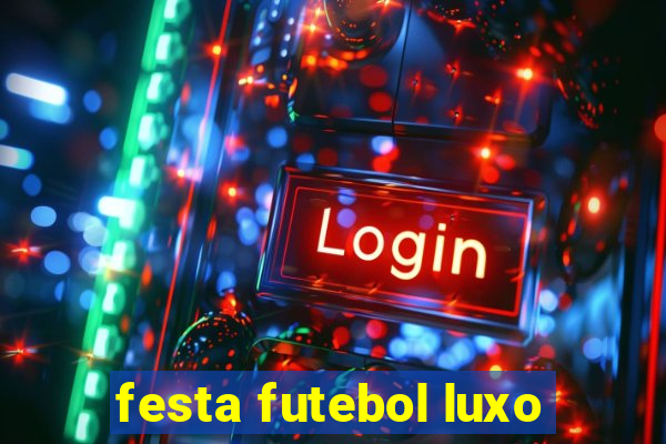 festa futebol luxo